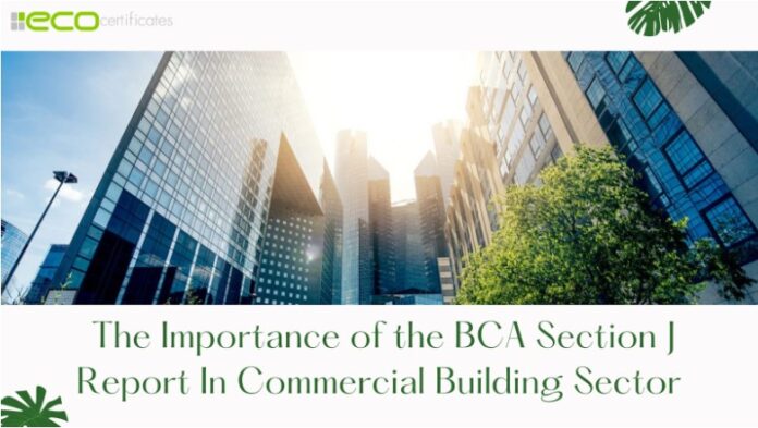 The Importance of the BCA Section J Report In Commercial Building Sector