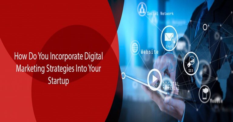 How Do You Incorporate Digital Marketing Strategies Into Your Startup?